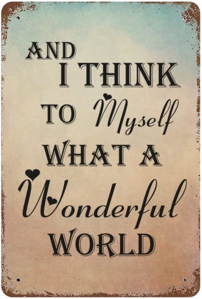 8x12 inch and I Think to Myself What A Wonderful World Metal Sign