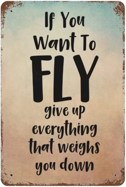 8x12 inch If You Want To Fly Give Up Everything That Weighs You Down Metal Sign