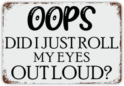 8x12 inch Oops Did I Just Roll My Eyes Out Loud Tin Sign