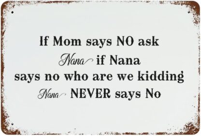 8x12 inch Aluminum Sign If Mom Says NO Ask Nana