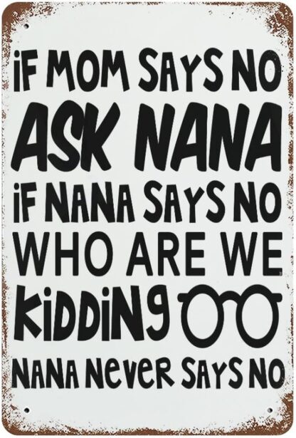 8x12 inch If Mom Says NO Ask Nana If Nana Says No Who are We Kidding