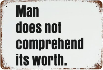 8x12 inch Metal Sign Man Does Not Comprehend Its Worth