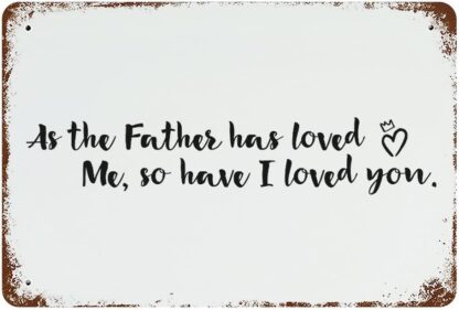 8x12 inch Vintage Metal Sign, As The Father Has Loved Me