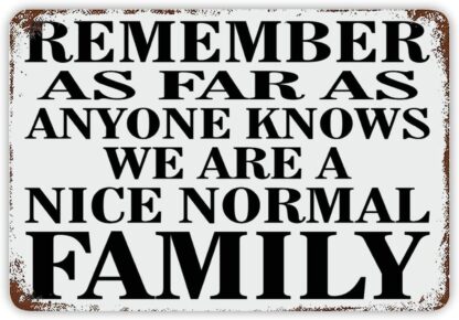 8x12 inch Remember As Far As Anyone Knows We are A Nice Normal Family