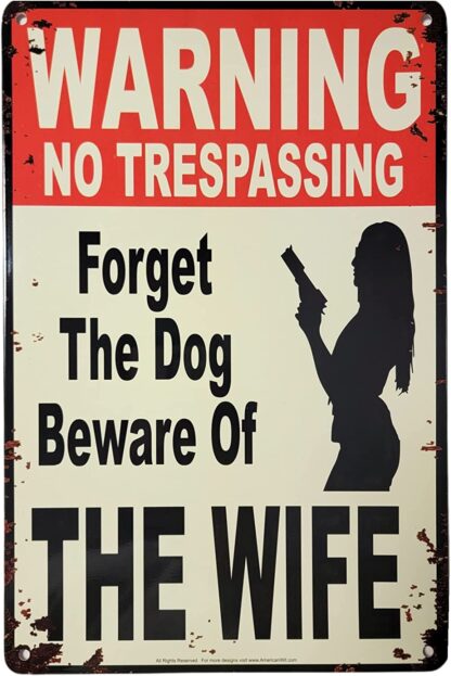 8x12 inch- Warning No Trespassing – Forget The Dog, Beware of The Wife Tin Sign