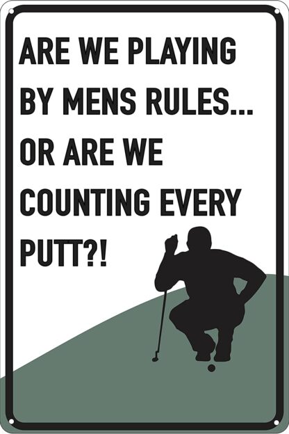 8x12 inch are We Playing Mens Rules Or Counting Every Putt Tin Golf Sign