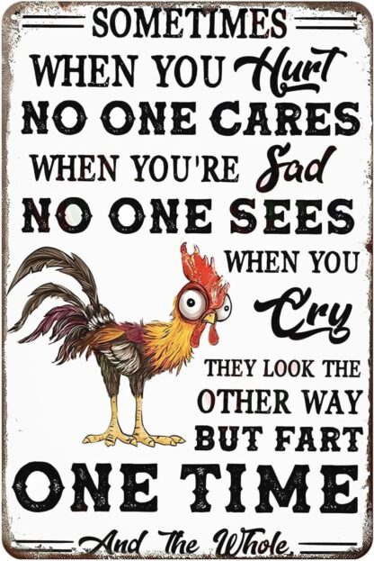 8x12 inch Metal Sign Chicken Sometime When You Hurt No One Cares