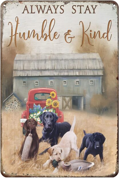 8x12 inch Metal Sign Always Stay Humble and Kind Farm Labrador Retriever Rustic