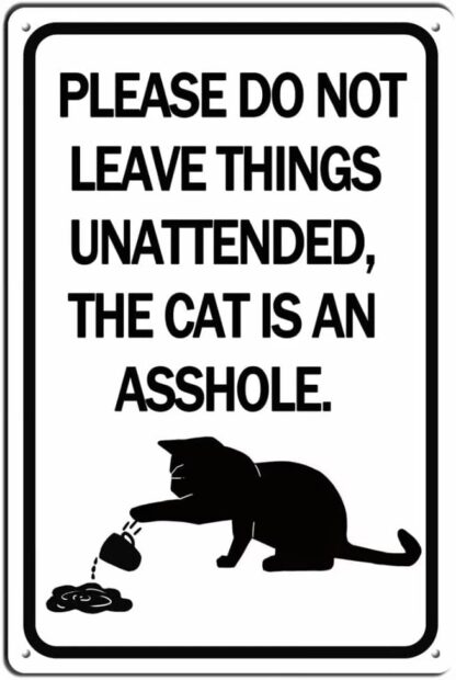 8x12 inch Please Do Not Leave Things Unattended, The Cat is an Asshole Tin Sign