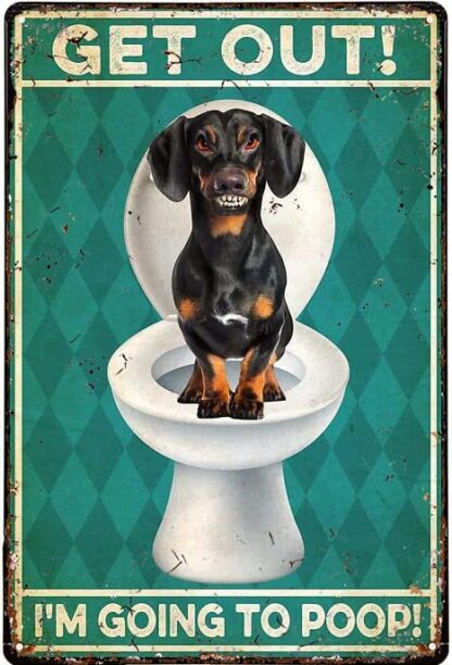 8x12 inch Funny Retro Metal Tin Sign Dachshund Get Out I M Going To Poop