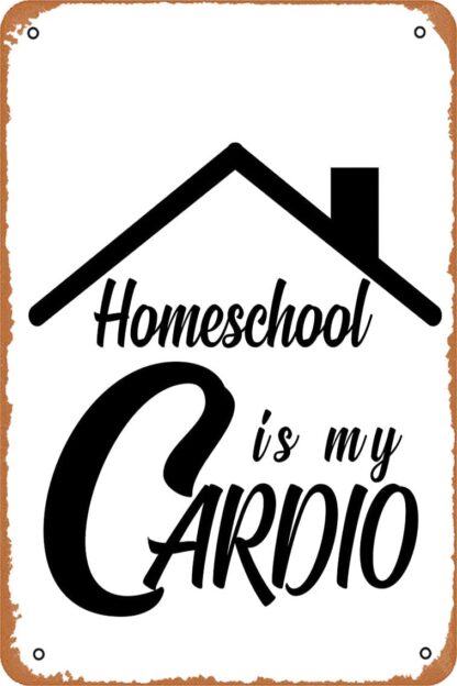 8x12 inch Homeschool is my Cardio - Funny- Cute -memes T-shirts Poster Tin Sign