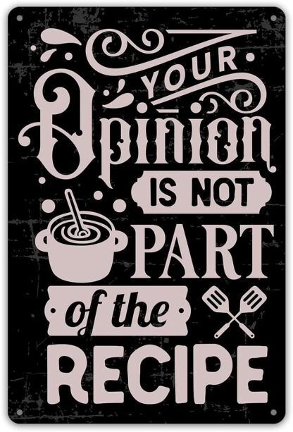 8x12 inch Your Opinion is Not Part of The Recipe Sign