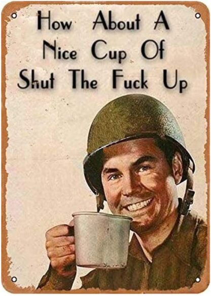 8x12 inch How About A Nice Cup of Shut The Fu-ck Up Funny Metal Novelty Sign