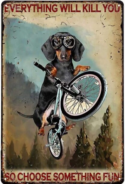 8x12 inch Metal Tin Sign Dachshund Cycling Everything Will Kill You So Choose Something