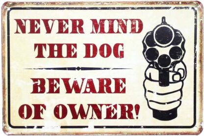 8x12 inch Never Mind The Dog Beware of Owner Warning Comedic Gun TIN Sign