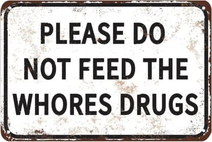 8x12 inch Please Do Not Feed The Whores Drugs Funny Tin Metal Signs