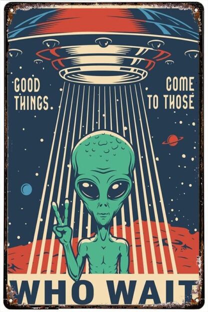 8x12 inch Good Things Come To Those Who Wait Alien Message Alien Tin Sign