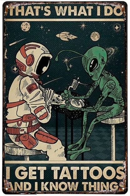 8x12 inch Astronaut And Alien Tin Signs That's What I Do Get Tattoos