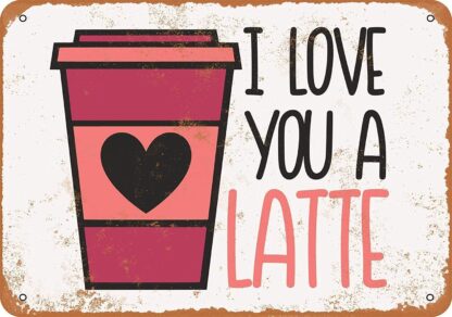 8x12 inch Nice Tin Sign Metal Sign Love You a Latte Vintage Look