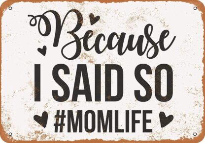 8x12 inch Nice Tin Sign Metal Sign Because I Said So, Mom Life Vintage Look