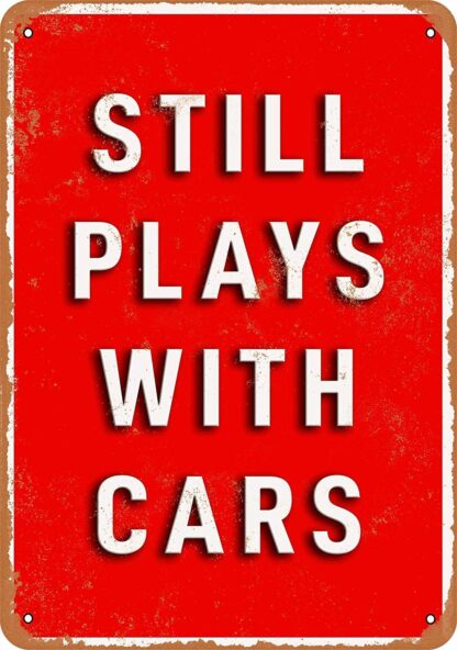 8x12 inch Nice Tin Sign Metal Sign Still Plays with Cars Vintage Look