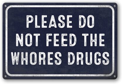 8x12 inch Please Do Not Feed The Whores Drugs Signs