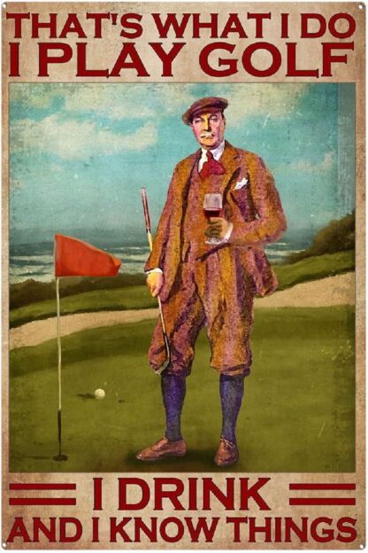 8x12 inch Tin Sign That's What I Do I Play Golf I Drink and I Know Things Signs