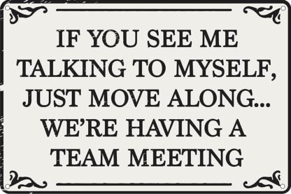 8x12 inch If You See Me Talking To Myself We're Having A Team Meeting Tin Sign