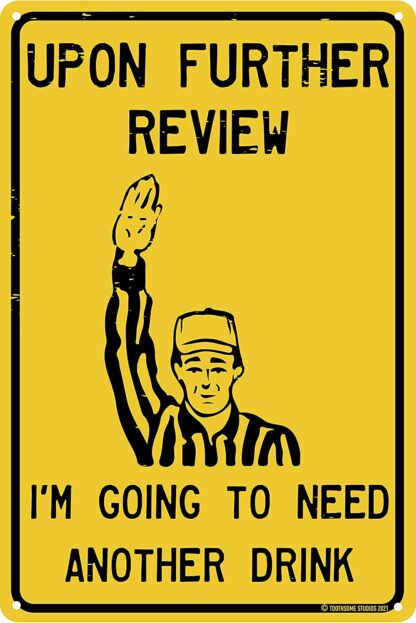 8x12 inch Upon Further Review I'm Going To Need Another Drink Funny Tin Sign