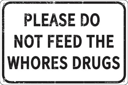 8x12 inch Please Do Not Feed The Whores Drugs Funny Tin Sign