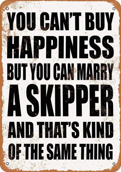 8x12 inch Metal Sign You Can't Buy Happiness BUT You CAN Marry A Skipper