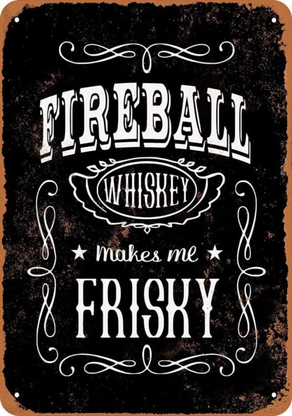 8x12 inch Nice Tin Sign Metal Sign Fireball Whiskey Makes Me Frisky