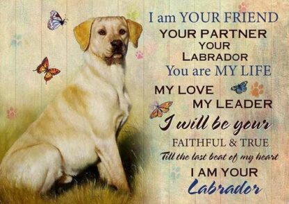 8x12 inch I'm Your Friend You're My Life My Love My Leader Labrador Sign