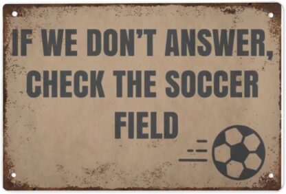 8x12 inch Soccer Family tin Sign If We Don't Answer Check The Soccer Field Welcome