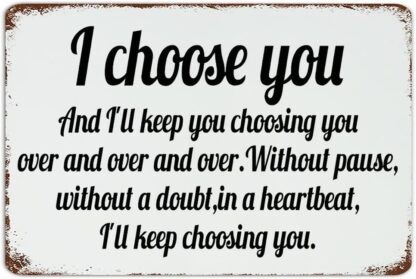 8x12 inch Vintage Tin Signs I Choose You And I'll Keep You Choosing You over