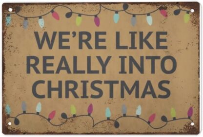 8x12 inch We're Like Really Into Christmas tin Sign Funny Xmas Welcome