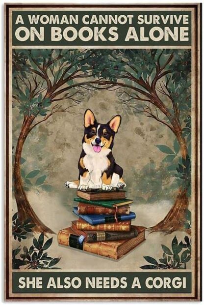 8"x12" A Woman Cannot Survive On Books Alone She Also Needs A Corgi Garden