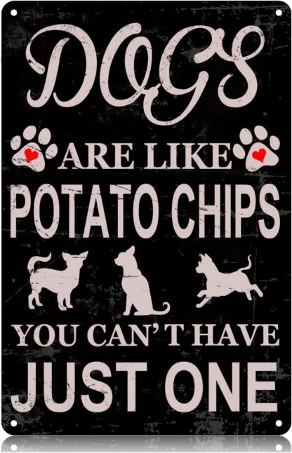 8x12 inch Dogs are Like Potato Chips You Can't Have Just One Metal Tin Signs