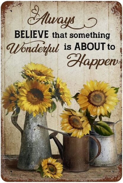 8x12 inch Always Believe That Something Wonderful Is About To Happen Signs