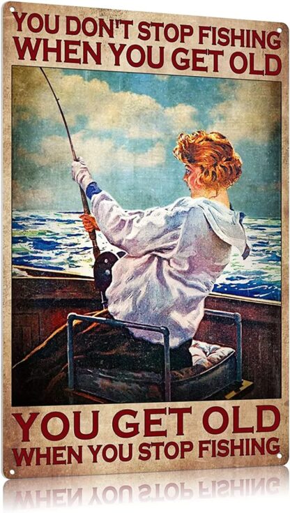 8x12 inch Fishing Girl You Don't Stop Fishing When You Get Old Metal Tin Sign