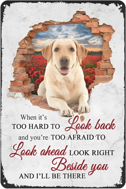 8x12 inch Dog Tin Sign Labrador When It’S Hard to Look Back I’Ll Be There