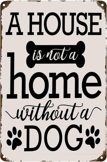 8x12 inch A House is Not A Home Without A Dog Metal Tin Signs