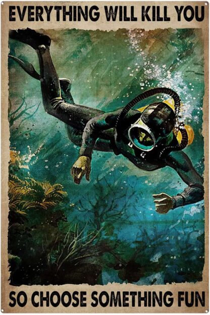 8x12 inch Tin Sign Scuba Diving Everything Will Kill You So Choose Something