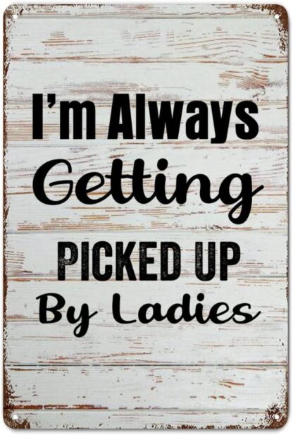 8x12 inch Tin Sign I'm Always Getting Picked Up By Ladies Wood Grain Scripture