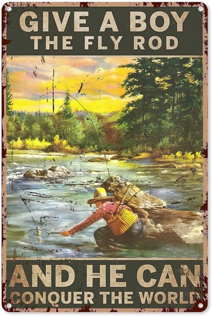 8x12 inch Give A Boy The Fly Rod and He Can Conquer The World Tin Signs