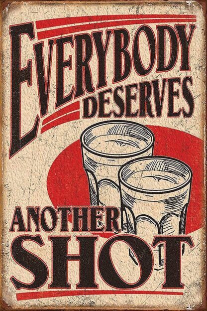 8x12 inch Funny Quote Metal Tin Sign Everybody Deserves Another Shot