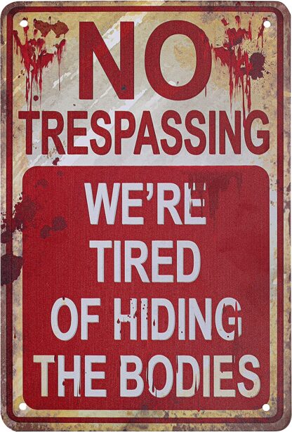 8x12 inch Metal Sign No Trespassing We'Re Tired Of Hiding The Bodies